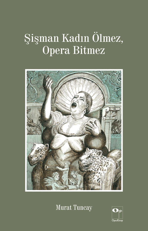 14.02.2015 / OpusKitap Yayını - Murat Tuncay - Şişman Kadın Ölmez Opera Bitmez