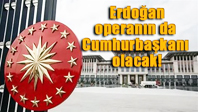 Erdoan Operanın da Cumhurbaşkanı Olacak!