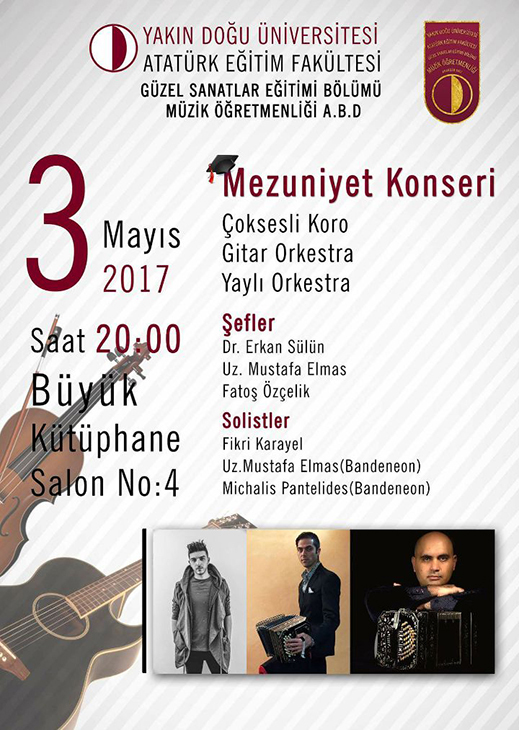 03.05.2017 / Yakın Doğu Üniversitesi Atatürk Eğitim Fakültesi Güzel Sanatlar Eğitimi Bölümü Müzik Öğretmenliği Ana Bilim Dalı - Mezuniyet Dinletisi