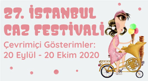 20.09.2020 / 27. İstanbul Caz Festivali Çevrimiçi Gösterimler
