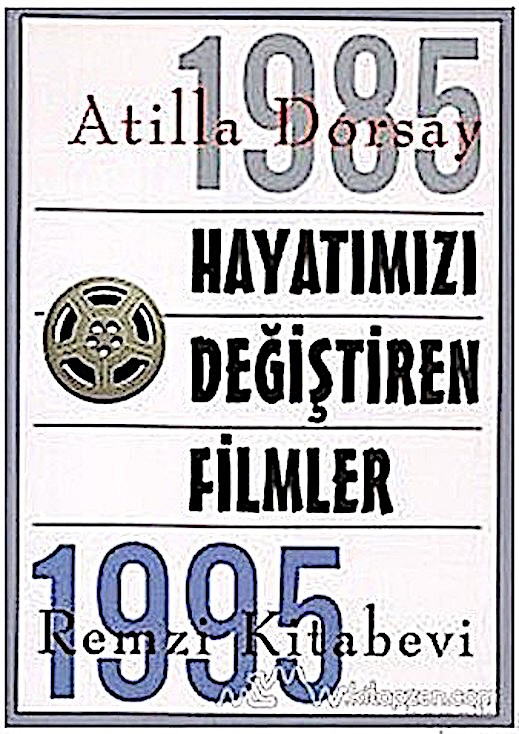 Atilla Dorsay / Hayatımızı Değiştiren Filmler - 1985-1995