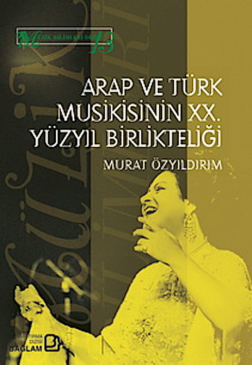 Bağlam Yayınları / Murat Özyıldırım - Arap ve Türk Musikisinin XX. Yüzyıl Birlikteliği